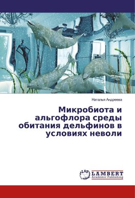 Mikrobiota i al'goflora sredy obitaniq del'finow w uslowiqh newoli