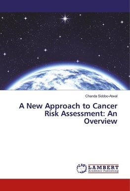 A New Approach to Cancer Risk Assessment: An Overview