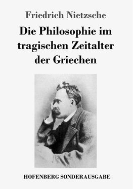 Die Philosophie im tragischen Zeitalter der Griechen