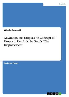 An Ambiguous Utopia. The Concept of Utopia in Ursula K. Le Guin's "The Dispossessed"