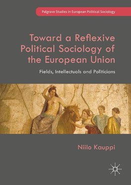 Toward a Reflexive Political Sociology of the European Union