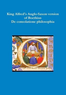 King Alfred's Anglo-Saxon version of Boethius De consolatione philosophiae