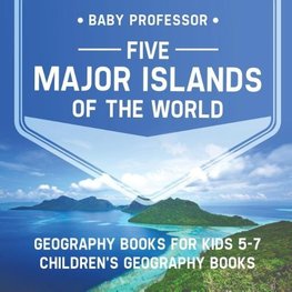 Five Major Islands of the World - Geography Books for Kids 5-7 | Children's Geography Books