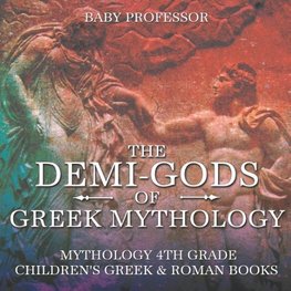 The Demi-Gods of Greek Mythology - Mythology 4th Grade | Children's Greek & Roman Books