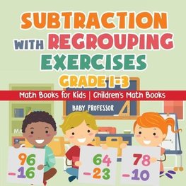 Subtraction with Regrouping Exercises - Grade 1-3 - Math Books for Kids | Children's Math Books