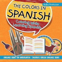 The Colors in Spanish - Coloring While Learning Spanish - Language Books for Kindergarten | Children's Foreign Language Books