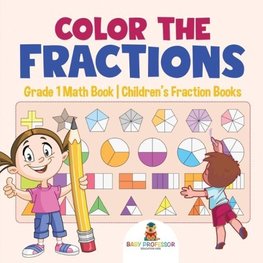 Color the Fractions - Grade 1 Math Book | Children's Fraction Books