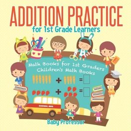 Addition Practice for 1st Grade Learners - Math Books for 1st Graders | Children's Math Books