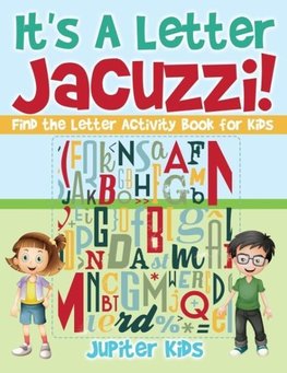 It's A Letter Jacuzzi! Find the Letter Activity Book for Kids