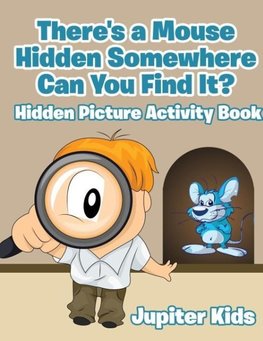 There's a Mouse Hidden Somewhere Can You Find It? Hidden Picture Activity Book