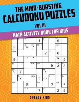 The Mind-Bursting Calcudoku Puzzles Vol III
