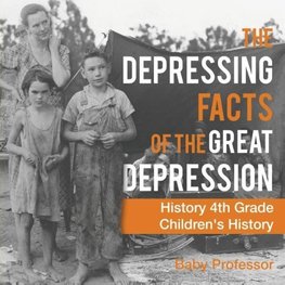 The Depressing Facts of the Great Depression - History 4th Grade | Children's History