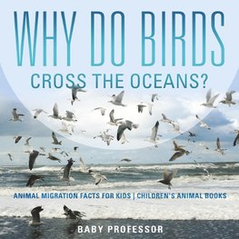WHY DO BIRDS CROSS THE OCEANS