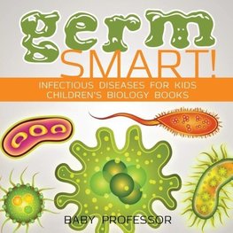 Germ Smart! Infectious Diseases for Kids | Children's Biology Books
