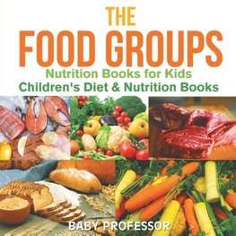The Food Groups - Nutrition Books for Kids | Children's Diet & Nutrition Books