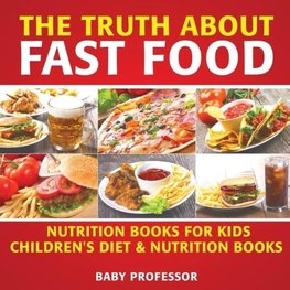 The Truth About Fast Food - Nutrition Books for Kids | Children's Diet & Nutrition Books