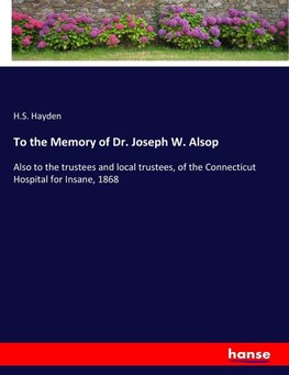 To the Memory of Dr. Joseph W. Alsop