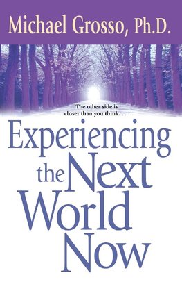 Experiencing the Next World Now