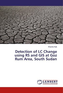 Detection of LC Change using RS and GIS at Goz Rum Area, South Sudan