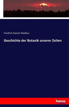 Geschichte der Botanik unserer Zeiten