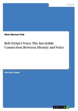 Bob Dylan's Voice. The Inevitable Connection Between Identity and Voice