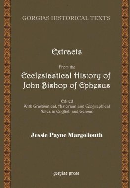 Extracts from the Ecclesiastical History of John Bishop of Ephesus Edited with Grammatical, Historical and Geographical Notes in English and German