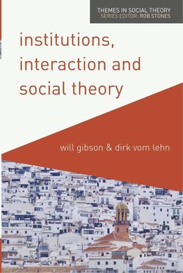 Institutions, Interaction and Social Theory