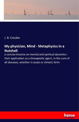 My physician, Mind - Metaphysics in a Nutshell