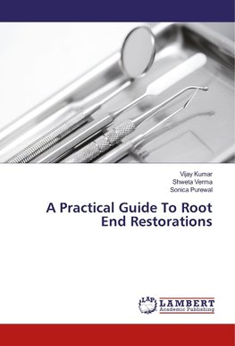 A Practical Guide To Root End Restorations