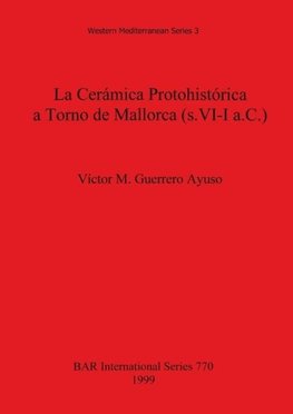 La Cerámica Protohistórica a Torno de Mallorca (s. VI-I a.C.)