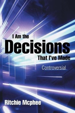 I Am the Decisions That I've Made