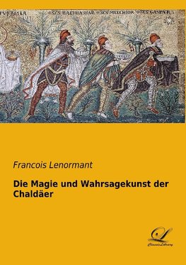 Die Magie und Wahrsagekunst der Chaldäer