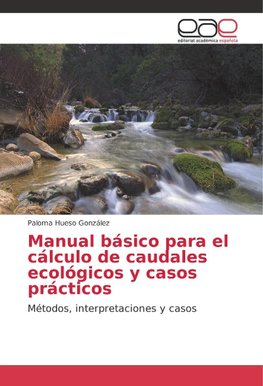 Manual básico para el cálculo de caudales ecológicos y casos prácticos