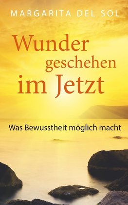Wunder geschehen im Jetzt