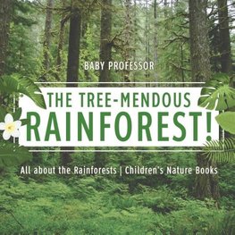 The Tree-Mendous Rainforest! All about the Rainforests | Children's Nature Books
