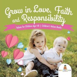Grow in Love, Faith and Responsibility - Values for Children Age 4-8 | Children's Values Books