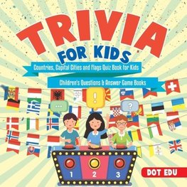 Trivia for Kids | Countries, Capital Cities and Flags Quiz Book for Kids | Children's Questions & Answer Game Books