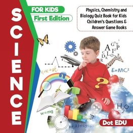 Science for Kids First Edition | Physics, Chemistry and Biology Quiz Book for Kids | Children's Questions & Answer Game Books