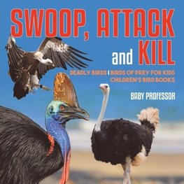 Swoop, Attack and Kill - Deadly Birds | Birds Of Prey for Kids | Children's Bird Books