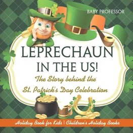 Leprechaun In The US! The Story behind the St. Patrick's Day Celebration - Holiday Book for Kids | Children's Holiday Books