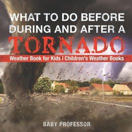 What To Do Before, During and After a Tornado - Weather Book for Kids | Children's Weather Books