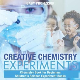 Creative Chemistry Experiments - Chemistry Book for Beginners | Children's Science Experiment Books