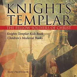Knights Templar the Fellow-Soldiers of Christ | Knights Templar Kids Book | Children's Medieval Books