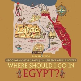 Where Should I Go In Egypt? Geography 4th Grade | Children's Africa Books
