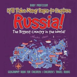 It'll Take Many Days to Explore Russia! The Biggest Country in the World! Geography Book for Children | Children's Travel Books