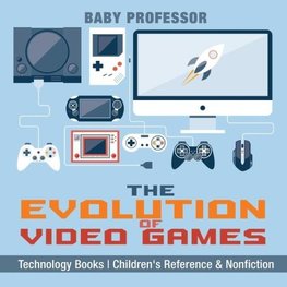 The Evolution of Video Games - Technology Books | Children's Reference & Nonfiction