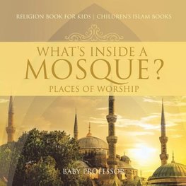 What's Inside a Mosque? Places of Worship - Religion Book for Kids | Children's Islam Books