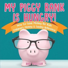 My Piggy Bank is Hungry! How to Save money for Kids | Children's Money & Saving Reference