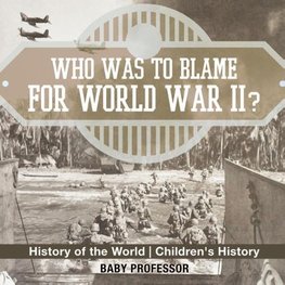 Who Was to Blame for World War II? History of the World | Children's History