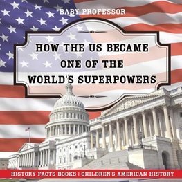 How The US Became One of the World's Superpowers - History Facts Books | Children's American History